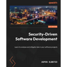 Security-Driven Software Development: Learn to analyze and mitigate risks in your software projects