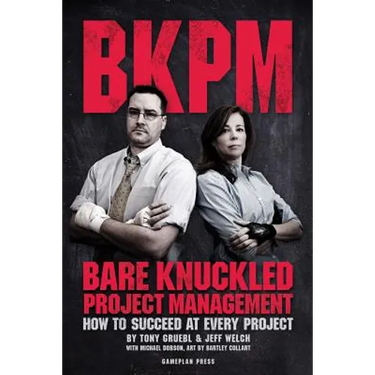 Bare Knuckled Project Management: How to Succeed at Every Project