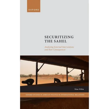 Securitizing the Sahel: Analysing External Interventions and Their Consequences