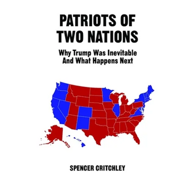 Patriots of Two Nations: Why Trump Was Inevitable and What Happens Next
