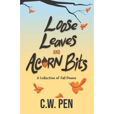 Loose Leaves And Acorn Bits: A Collection of Fall Poems