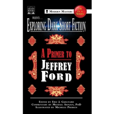 Exploring Dark Short Fiction #4: A Primer to Jeffrey Ford