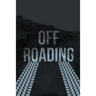 Off-Roading Log Book: Backroad Trail Notebook, Rating Trails, And Terrain, Motocross, Vehicle Maintenance Checklist, ATV, Four-Wheel Adventure Review