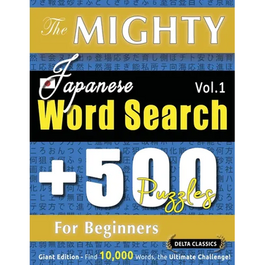 The Mighty Japanese Word Search - 500 Puzzles for Beginners - Delta Classics - Giant Edition - Find 10,000 Words, the Ultimate Challenge!