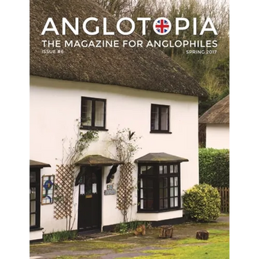 Anglotopia Magazine - Issue #6 - The Anglophile Magazine - British Airways, Winchester, Police Box, Milton Abbas, London Smog, and More!: The Anglophi