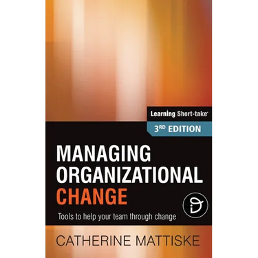 Managing Organizational Change: Tools to help your team through change