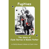 Fugitives; The Story of Clyde Barrow & Bonnie Parker