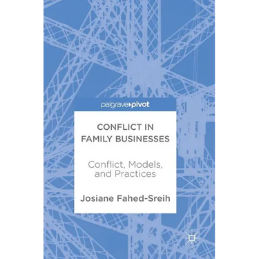 Conflict in Family Businesses: Conflict, Models, and Practices