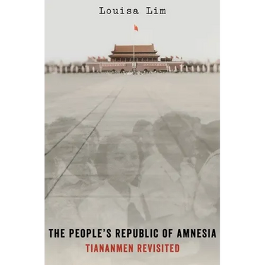 The People's Republic of Amnesia: Tiananmen Revisited