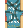 The Paper Life They Lead: Stories