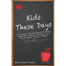 Kids These Days: A teacher's inspirational journey that will change the way you think about today's youth