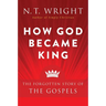 How God Became King: The Forgotten Story of the Gospels