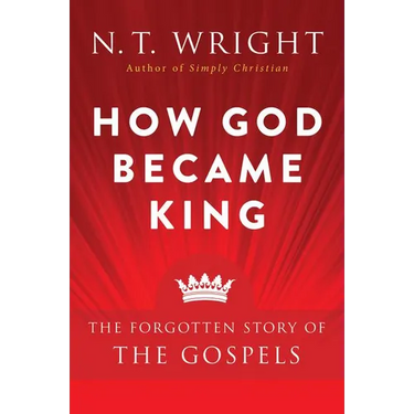 How God Became King: The Forgotten Story of the Gospels