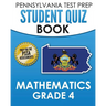 PENNSYLVANIA TEST PREP Student Quiz Book Mathematics Grade 4: Practice and Preparation for the PSSA Mathematics Test