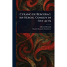 Cyrano De Bergerac: An Heroic Comedy in Five Acts