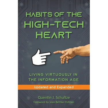 Habits of the High Tech Heart: Living Virtuously in the Information Age