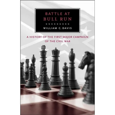 Battle at Bull Run: A History of the First Major Campaign of the Civil War