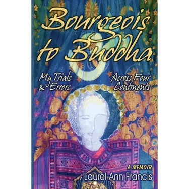 Bourgeois To Buddha: My Trials and Errors Across Four Continents