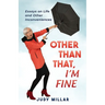 Other Than That, I'm Fine: Essays on Life and Other Inconveniences