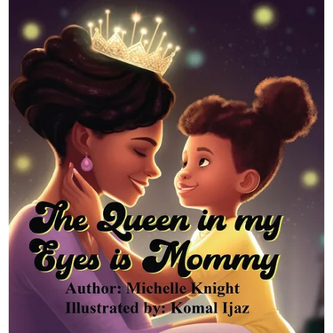 The Queen in my Eyes is Mommy