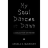 My Soul Dances at Dawn: A Collection of Poetry