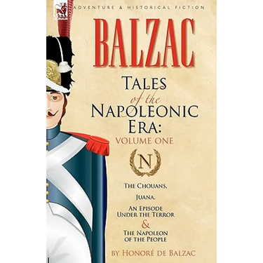 Tales of the Napoleonic Era: 1-The Chouans, Juana, an Episode Under the Terror & the Napoleon of the People