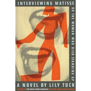 Interviewing Matisse, or the Woman Who Died Standing Up