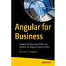 Angular for Business: Awaken the Advocate Within and Become the Angular Expert at Work