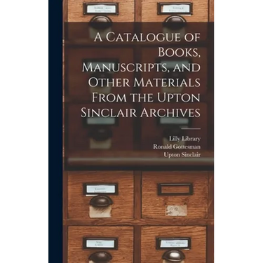 A Catalogue of Books, Manuscripts, and Other Materials From the Upton Sinclair Archives
