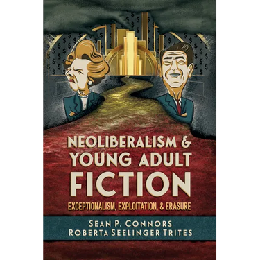 Neoliberalism and Young Adult Fiction: Exceptionalism, Exploitation, and Erasure