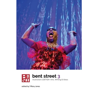 Bent Street 3: Australian LGBTIQA+ Arts, Writing and Ideas 2019