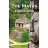 The Mayas: A Private Passion