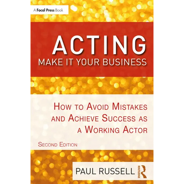 Acting: Make It Your Business: How to Avoid Mistakes and Achieve Success as a Working Actor
