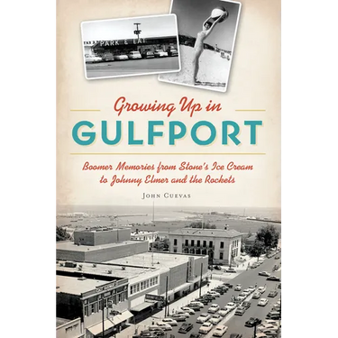 Growing Up in Gulfport: Boomer Memories from Stone's Ice Cream to Johnny Elmer and the Rockets