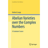 Abelian Varieties Over the Complex Numbers: A Graduate Course