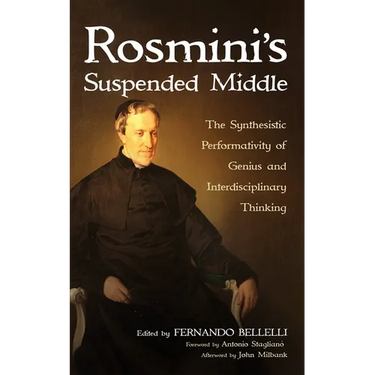 Rosmini's Suspended Middle: The Synthesistic Performativity of Genius and Interdisciplinary Thinking