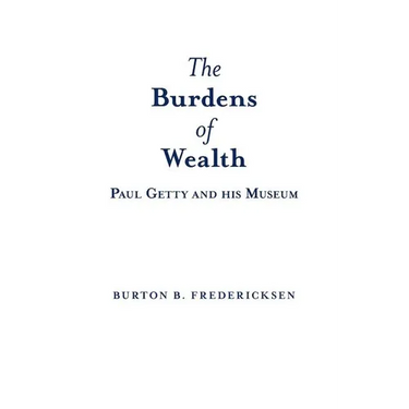The Burdens of Wealth: Paul Getty and his Museum