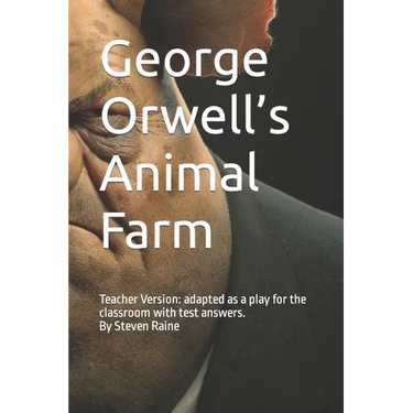 George Orwell's Animal Farm: Adapted as a Play for the classroom by Steven Raine