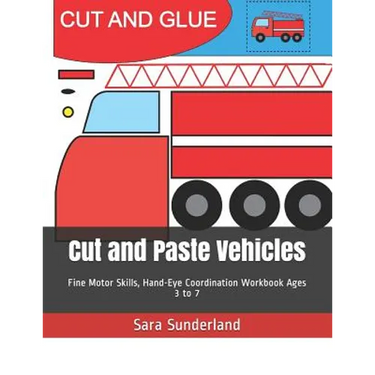 Cut and Paste Vehicles: Fine Motor Skills, Hand-Eye Coordination Workbook Ages 3 to 7