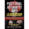 Positional Authority Ain't Leadership: Behavioral Science for Navigating Bull$hit, Optimizing Performance, and Avoiding A$$ CLOWNery