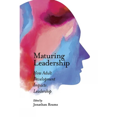 Maturing Leadership: How Adult Development Impacts Leadership