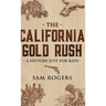 The California Gold Rush: A History Just for Kids