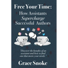 Free Your Time: How Assistants Supercharge Successful Authors