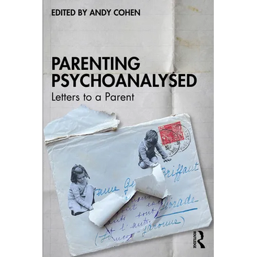 Parenting Psychoanalysed: Letters to a Parent