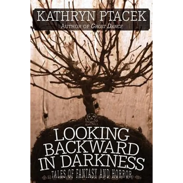 Looking Backward in Darkness: Tales of Fantasy and Horror