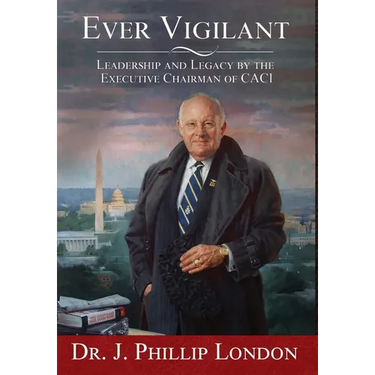 EVER VIGILANT Leadership and Legacy by the Executive Chairman of CACI