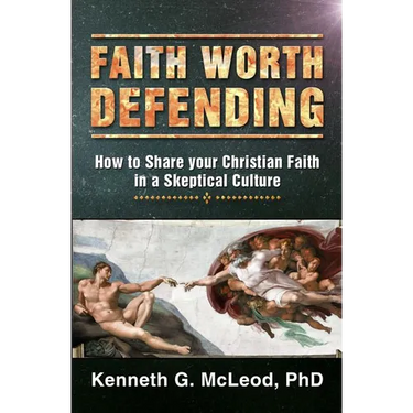 Faith Worth Defending: How to Share your Christian Faith in a Skeptical Culture