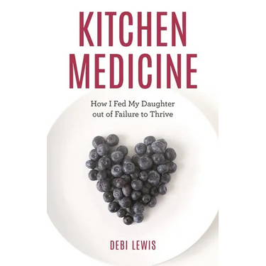 Kitchen Medicine: How I Fed My Daughter Out of Failure to Thrive