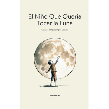 El Niño Que Quería Tocar la Luna: Cuentos Bilingües Inglés-Español