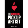The Natural Pick Up Artist: Bulletproof Seduction Extended Edition